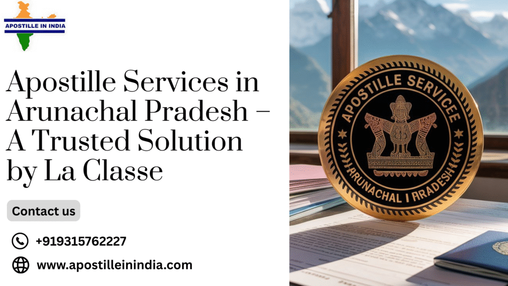 Apostille Services in Arunachal Pradesh – A Trusted Solution by La Classe
